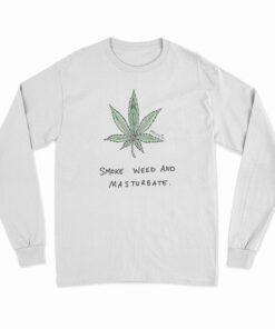 Smoke Weed And Masturbate Long Sleeve T-Shirt