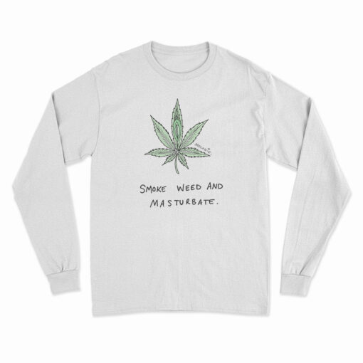 Smoke Weed And Masturbate Long Sleeve T-Shirt