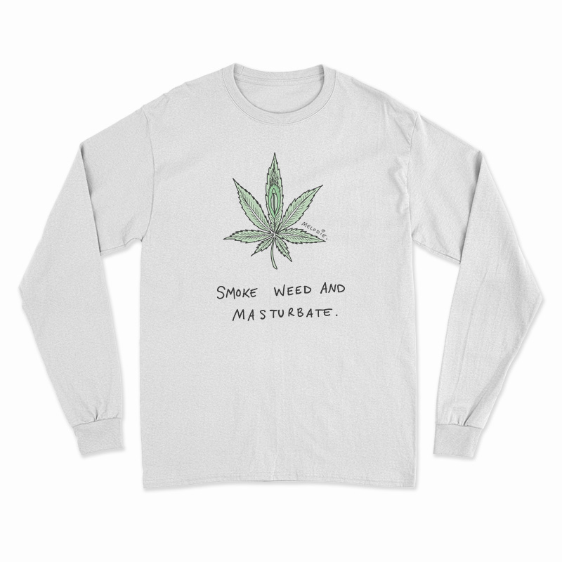 Smoke Weed And Masturbate Long Sleeve T-Shirt