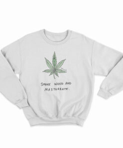 Smoke Weed And Masturbate Sweatshirt