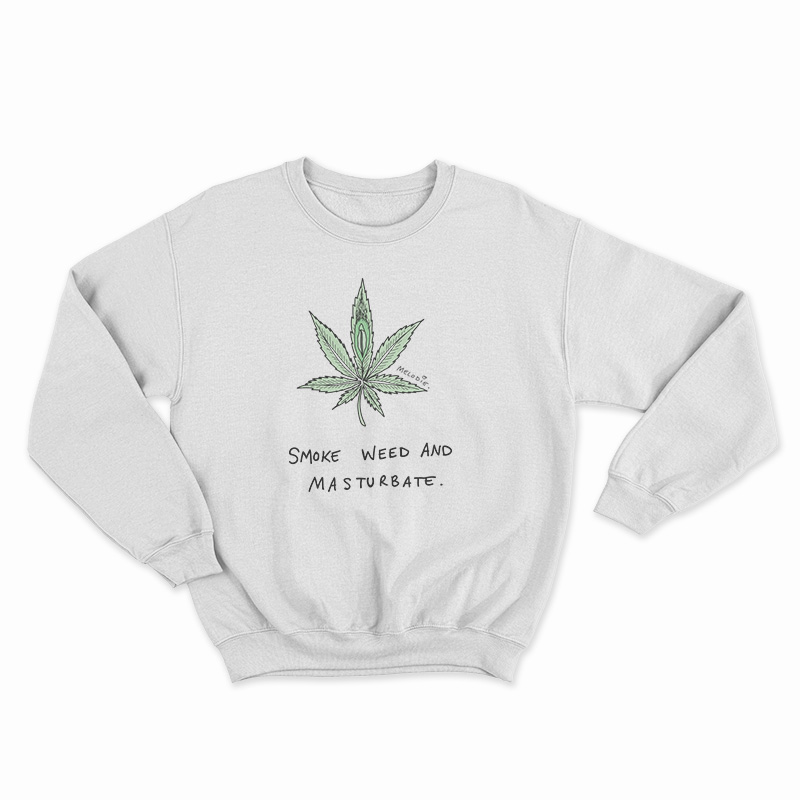 Smoke Weed And Masturbate Sweatshirt