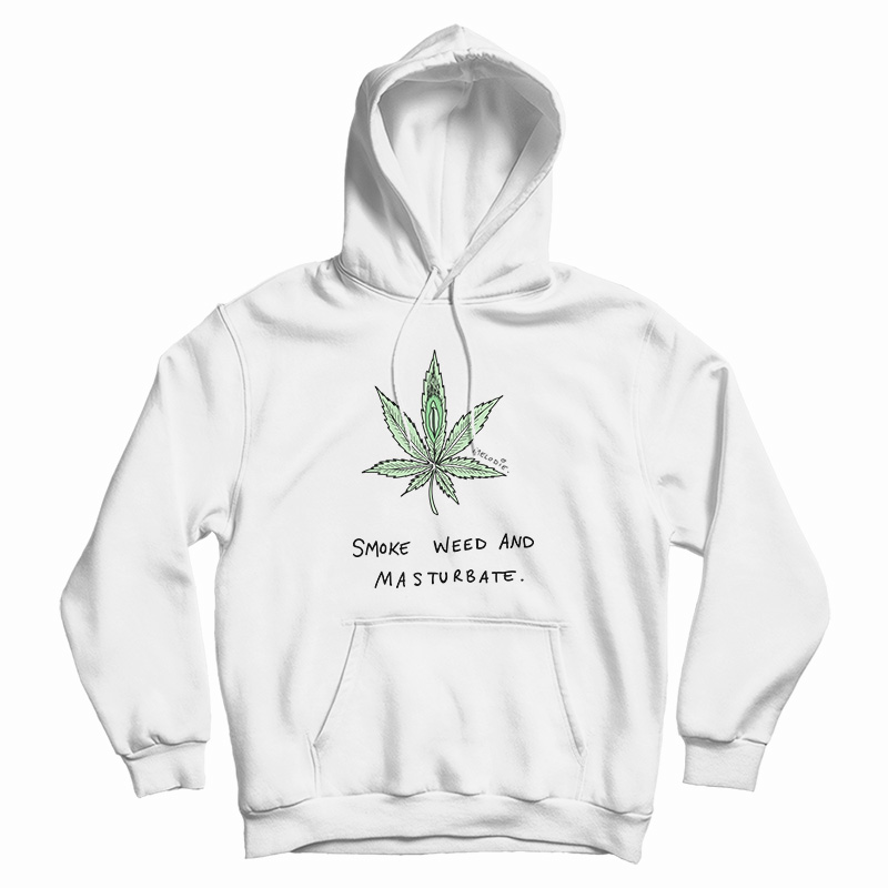 Smoke Weed And Masturbate Hoodie - Digitalprintcustom.com