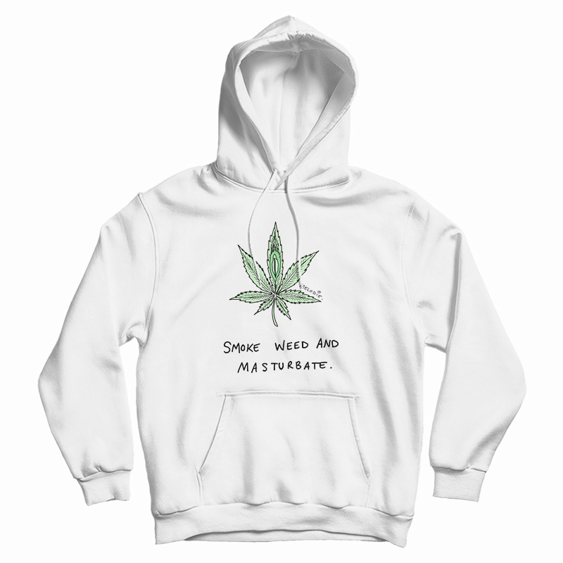 Smoke Weed And Masturbate Hoodie