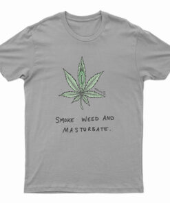 Smoke Weed And Masturbate T-Shirt
