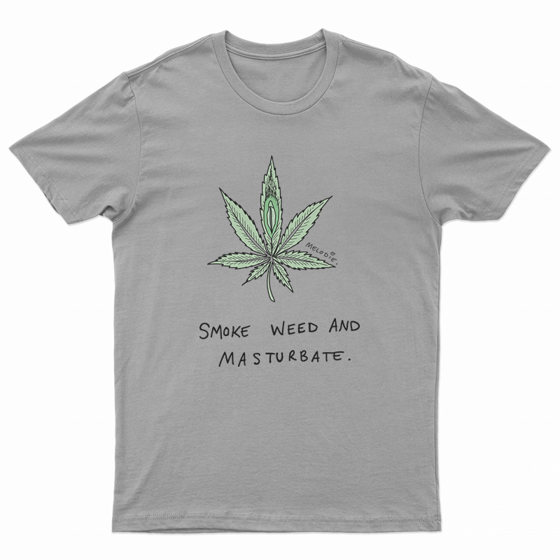 Smoke Weed And Masturbate T-Shirt