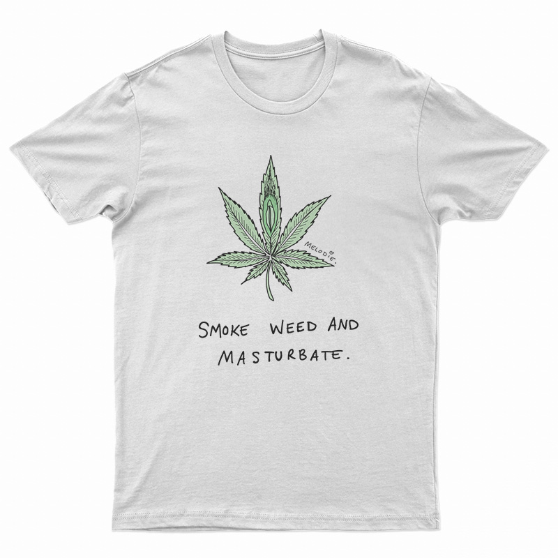 Smoke Weed And Masturbate T-Shirt