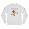 So Casually Cruel In The Name Of Being Honest Long Sleeve T-Shirt