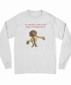 So Casually Cruel In The Name Of Being Honest Long Sleeve T-Shirt