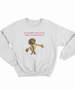 So Casually Cruel In The Name Of Being Honest Sweatshirt