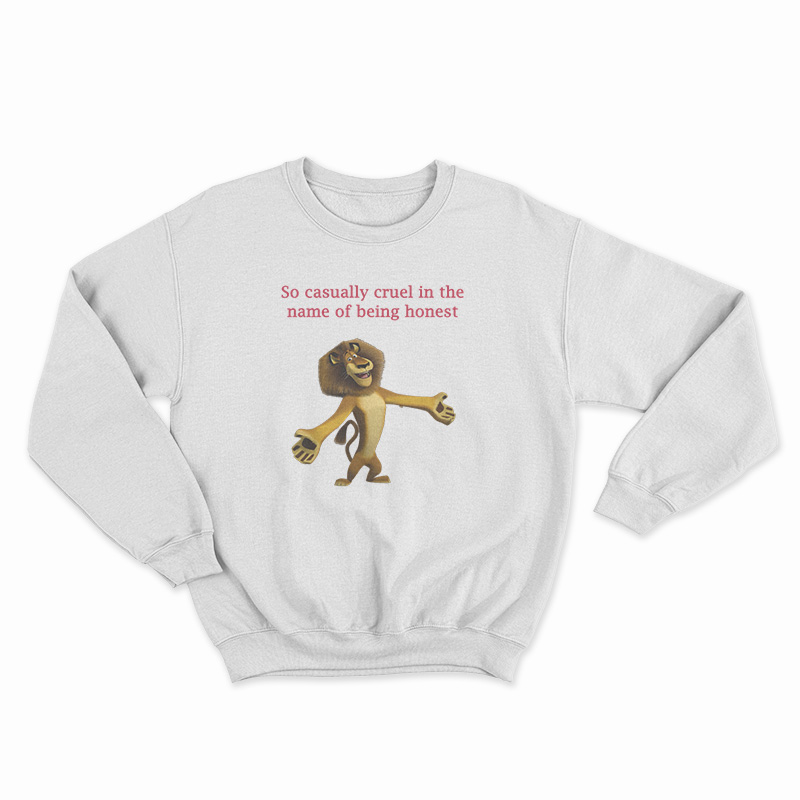 So Casually Cruel In The Name Of Being Honest Sweatshirt