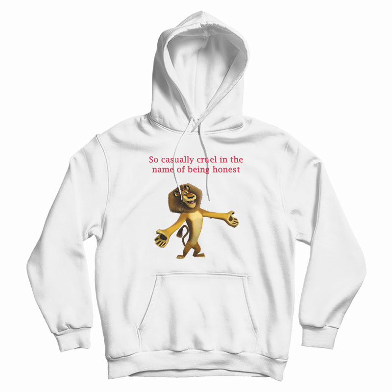 So Casually Cruel In The Name Of Being Honest Hoodie