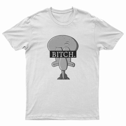 Squidward Bitch T-Shirt