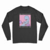 Strange Planet No Discomfort No Expansion Long Sleeve T-Shirt