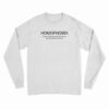 Homophobia The Fear That Gay Men Will Treat You The Way You Treat Women Long Sleeve T-Shirt