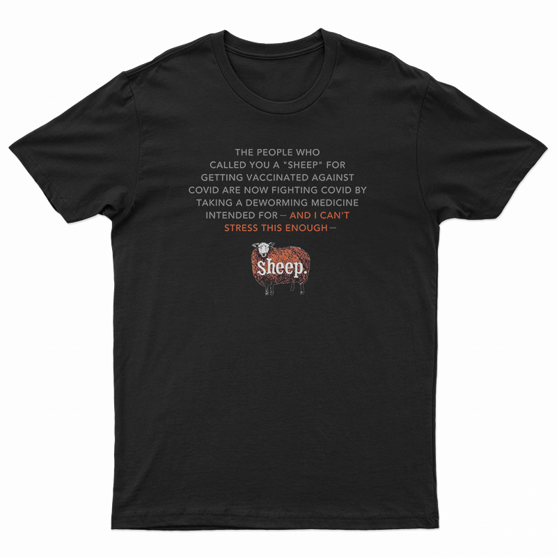 The People Who Called You A Sheep T-Shirt