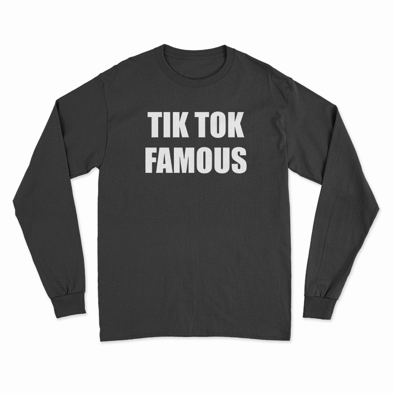 Tik Tok Famous Long Sleeve T-Shirt