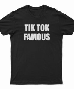 Tik Tok Famous T-Shirt