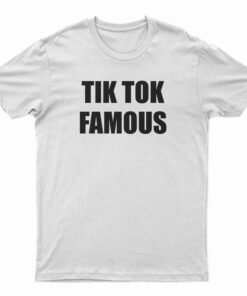 Tik Tok Famous T-Shirt