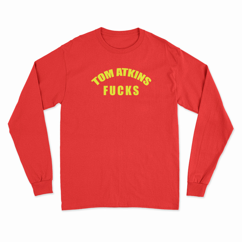 Tom Atkins Fucks Long Sleeve TShirt