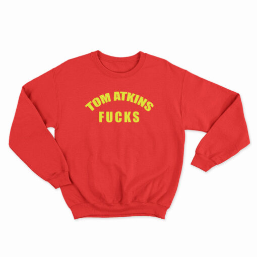 Tom Atkins Fucks Sweatshirt
