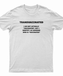 Trans Vaccinated I Am Not Actually Vaccinated T-Shirt