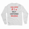 USA Now Number 1 In Self Centered Whores Long Sleeve T-Shirt