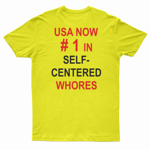 USA Now Number 1 In Self Centered Whores T-Shirt