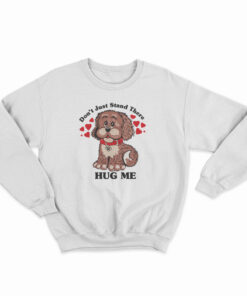 Vintage 80s Don't Just Stand There Hug Me Puppy Dog Sweatshirt