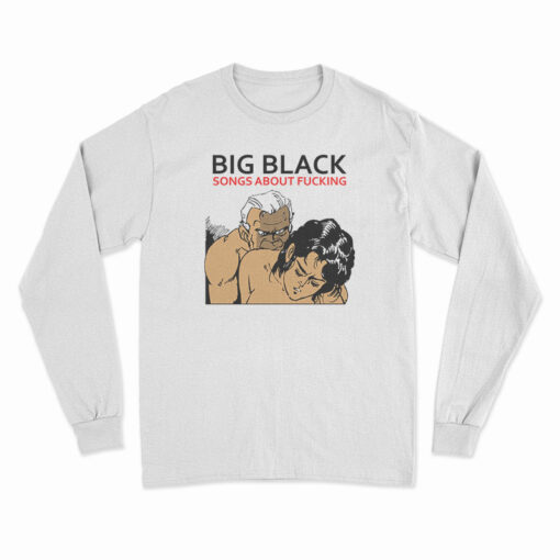 Vintage Big Black Song About Fucking Long Sleeve T-Shirt