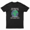 We Breathe The Same Air Let's Fight The Same Fight T-Shirt