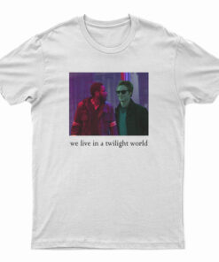We Live In A Twilight World T-Shirt