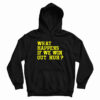 What Happens If We Win Out Huh Hoodie