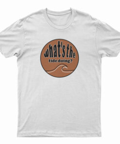 What's The Tide Doing T-Shirt