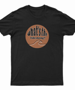 What's The Tide Doing T-Shirt