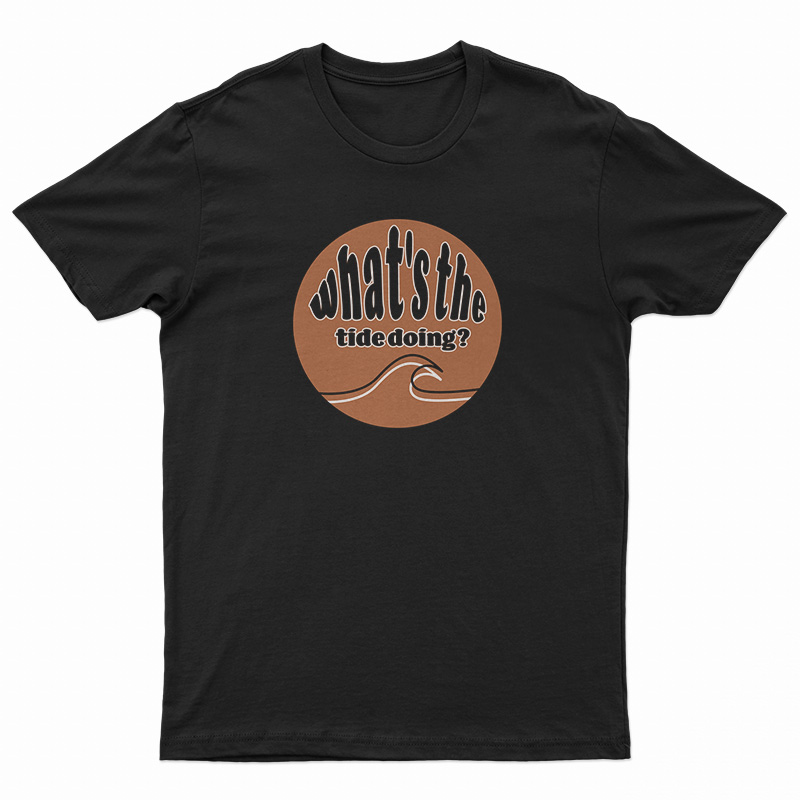 What's The Tide Doing T-Shirt