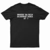 Where 'Da Rich Scammin' Hoes At T-Shirt
