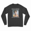 Who Drink Arnorl Palmer Long Sleeve T-Shirt