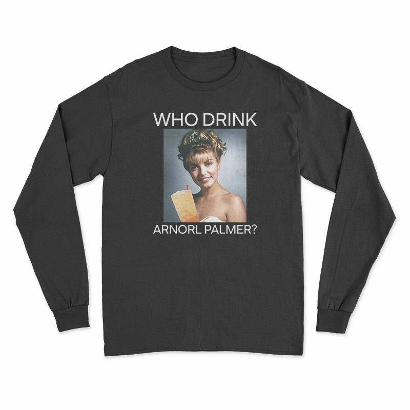 Who Drink Arnorl Palmer Long Sleeve T-Shirt