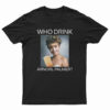 Who Drink Arnorl Palmer T-Shirt