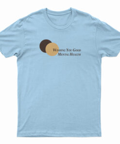 Wishing You Good Mental Health T-Shirt
