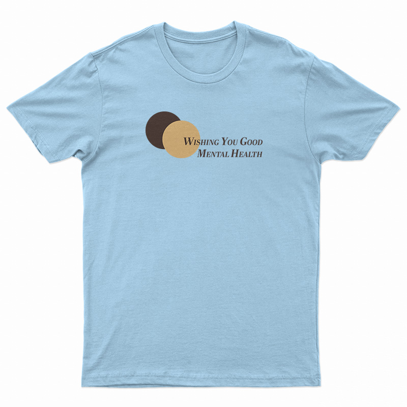 Wishing You Good Mental Health T-Shirt