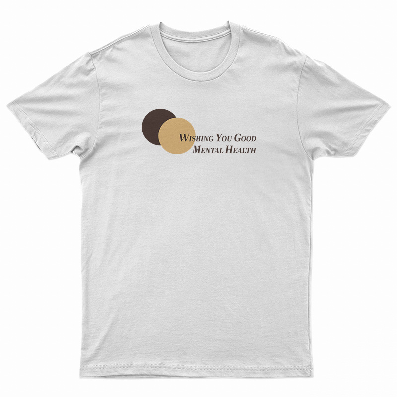 Wishing You Good Mental Health T-Shirt