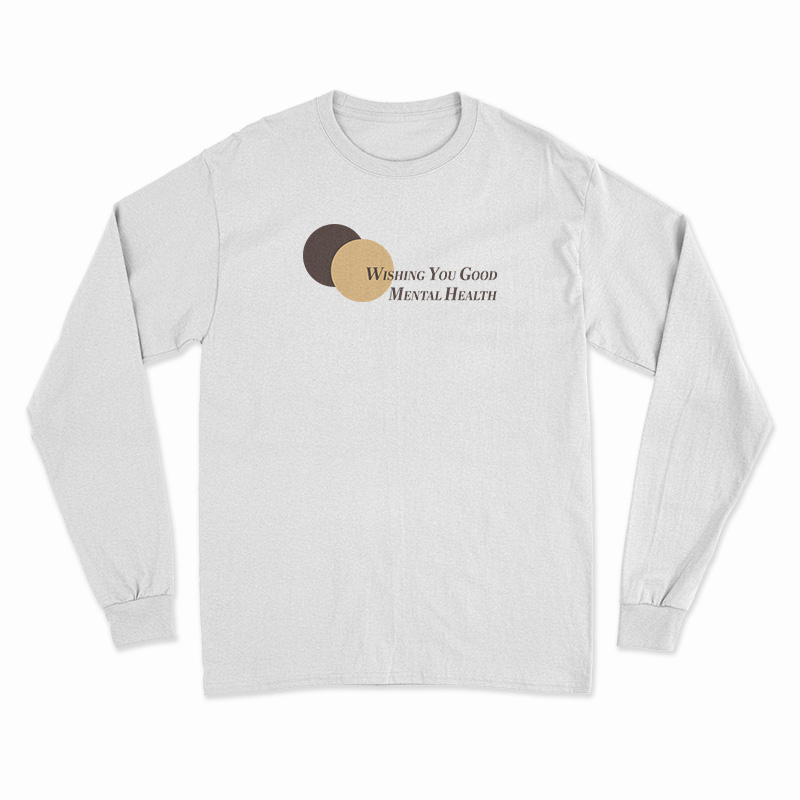 Wishing You Good Mental Health Long Sleeve T-Shirt