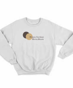 Wishing You Good Mental Health Sweatshirt