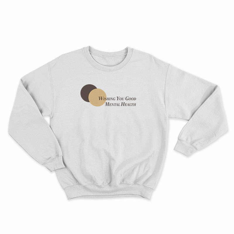 Wishing You Good Mental Health Sweatshirt