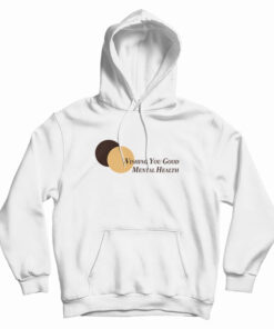 Wishing You Good Mental Health Hoodie