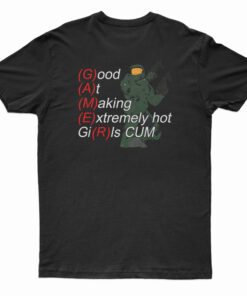 Yeah I'm A Gamer Good At Making Extremely Hot Girls Cum T-Shirt