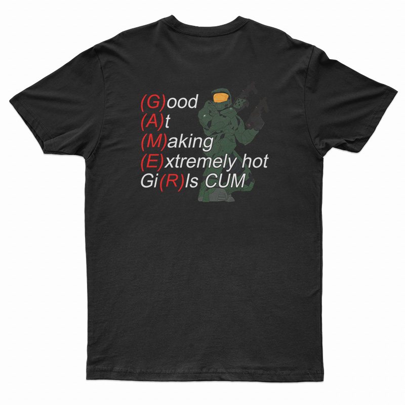 Yeah I'm A Gamer Good At Making Extremely Hot Girls Cum T-Shirt