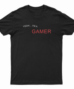 Yeah I'm A Gamer Good At Making Extremely Hot Girls Cum T-Shirt