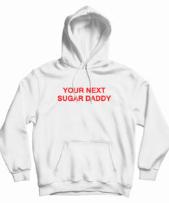 Your Next Sugar Daddy Hoodie